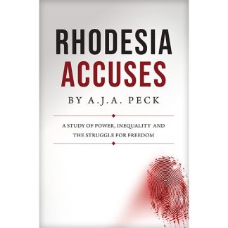 Rhodesia Accuses: A Study of Power, Inequality and the Struggle for Freedom