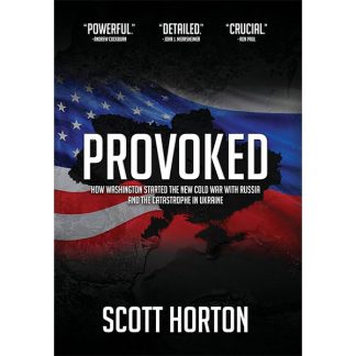Provoked: How Washington Started the New Cold War with Russia and the Catastrophe in Ukraine