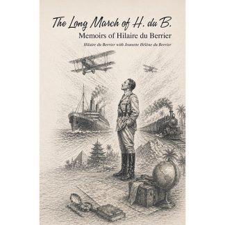 The Long March of H. Du B.: Memoirs of Hilaire du Berrier