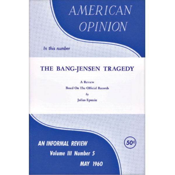 DOWNLOAD - AMERICAN OPINION MAY 1960 re: The Bang-Jensen Tragedy